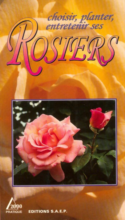 Choisir, planter, entretenir les rosiers - Pascal Garbe -  Delta 2000 - Livre