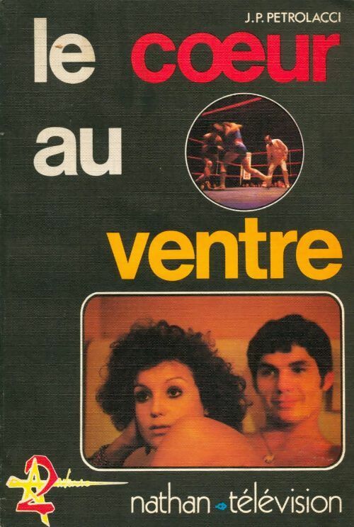 Le coeur au ventre - J.P. Petrolacci -  Nathan Télévision - Livre