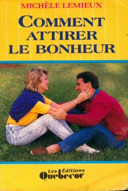 Comment attirer le bonheur - Michèle Lemieux -  Quebecor GF - Livre