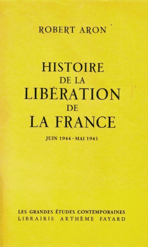 Histoire de la libération de la France juin 1944-mai 1945 - Robert Aron -  Les grandes études contemporaines - Livre