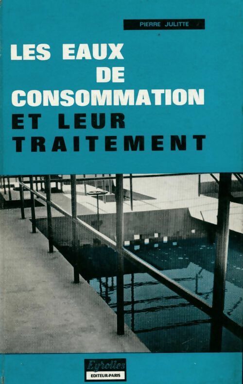 Les eaux de consommation et leur traitement - Pierre Julitte -  Eyrolles GF - Livre
