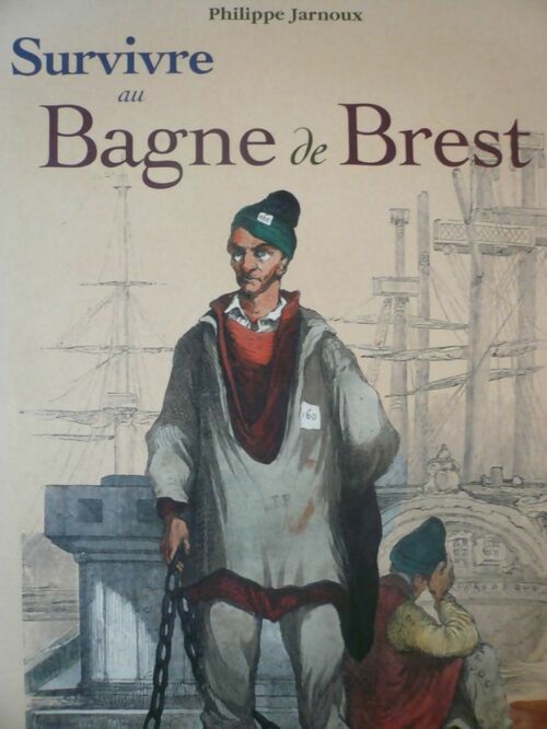 Survivre au Bagne de Brest - Philippe Jarnoux -  Télégramme GF - Livre