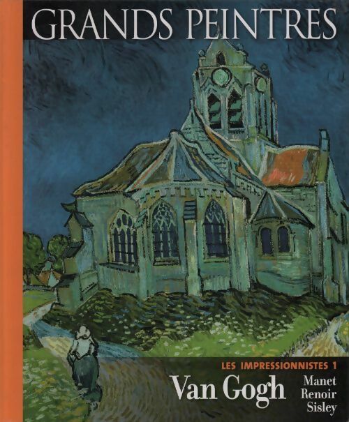 Les impressionnistes Tome I : Van Gogh - Manet - Renoir - Sisley - Collectif -  Grands peintres - Livre