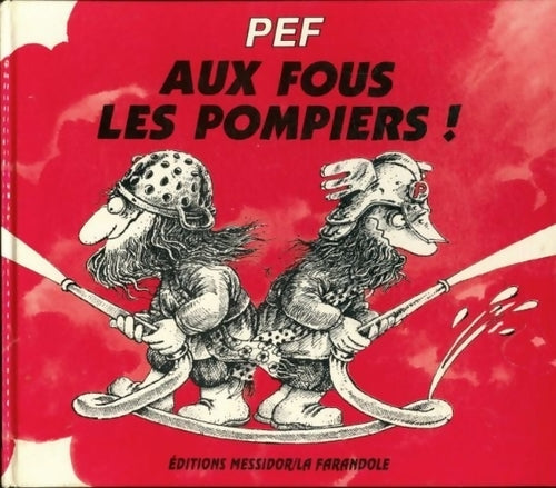 Aux fous les pompiers - Pef -  Messidor GF - Livre