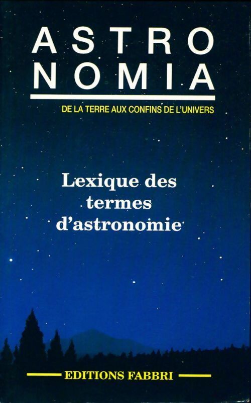 Astronomia de la terre aux confins de l'univers. Lexique des termes d'astronomie - Collectif -  Fabbri poches - Livre