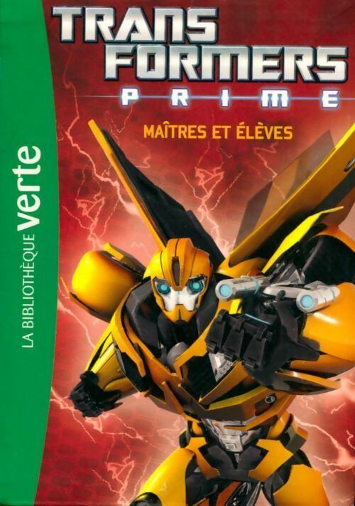 Transformers prime Tome II : Maîtres et élèves - Hasbro -  Bibliothèque verte (série actuelle) - Livre