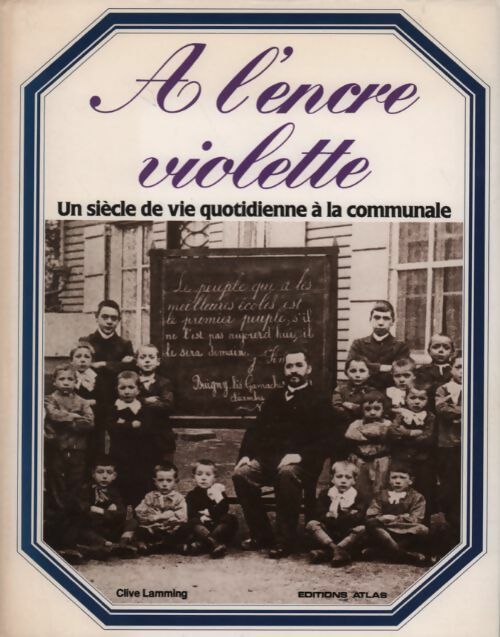 À l'encre violette. Un siècle de vie quotidienne à la communale - Clive Lamming -  Atlas GF - Livre