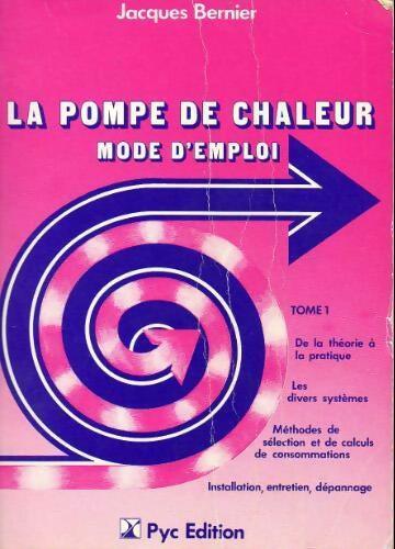 La pompe de chaleur Tome I - Jacques Bernier -  Pyc GF - Livre