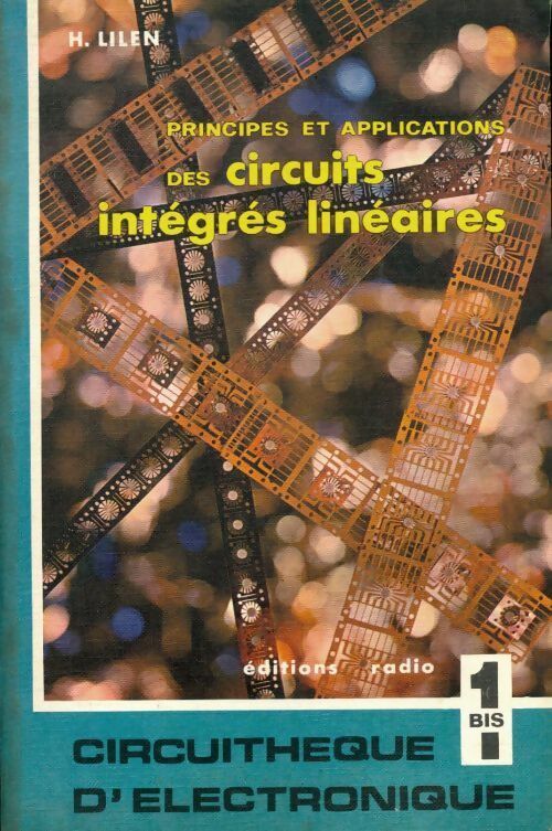 Principes des applications des circuits integres lineaires 1 bis - Henri Lilen -  Radio GF - Livre