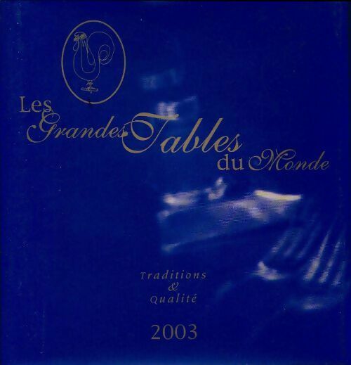 Les grandes tables du monde 2003 - Collectif -  Traditions & qualité - Livre