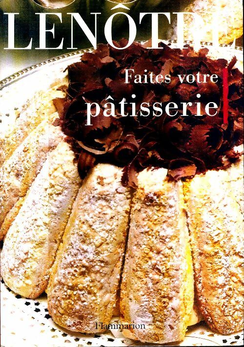 Faites votre pâtisserie - Gaston Lenôtre -  Flammarion GF - Livre