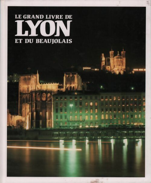 Le grand livre de Lyon et du Beaujolais - Félix Benoit -  France Loisirs GF - Livre