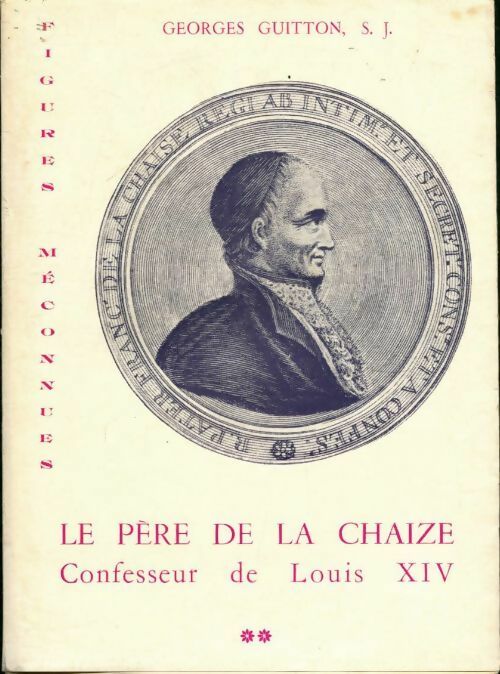 Le père de la Chaize confesseur de Louis XIV Tome II - Georges Guitton -  Beauchesne GF - Livre