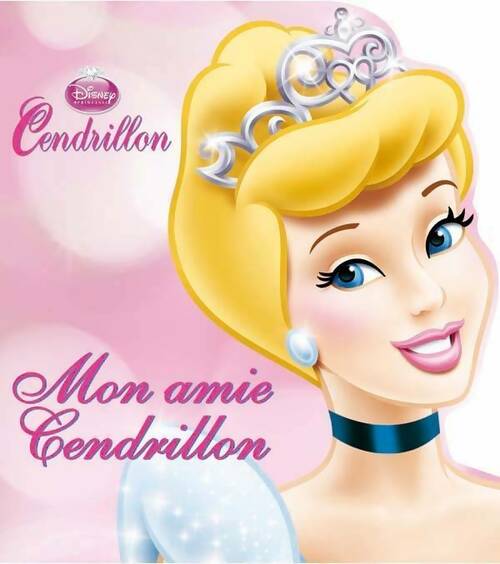 Mon amie Cendrillon - Walt Disney -  Disney - Livre