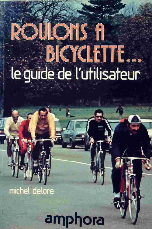 Roulons à bicyclette... Le guide de l'utilisateur - Michel Delore -  Sports et loisirs - Livre