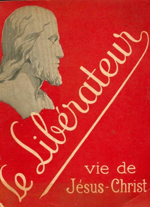 Le libérateur. Vie de Jésus Christ - P. Thivollier -  Laboureur GF - Livre