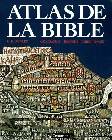 Atlas de la bible. Géographie, histoire, chronologie - H.-H. Rowley -  Centurion GF - Livre