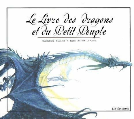 Le livre des dragons et du petit peuple - Patrick Le Goux -  Liv'éditions GF - Livre
