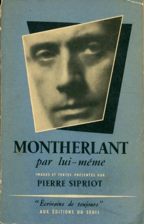 Montherlant par lui-même - Pierre Sipriot -  Ecrivains de toujours - Livre