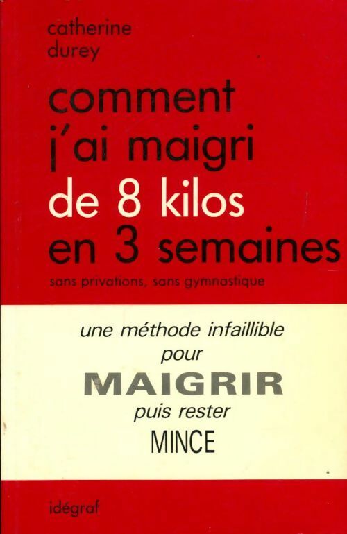 Comment j'ai maigri de 8 kilos en 3 semaines - Catherine Durey -  Idégraf GF - Livre