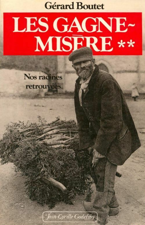 Les gagne-misère Tome II : Nos racines retrouvées - Gérard Boutet -  Godefroy GF - Livre