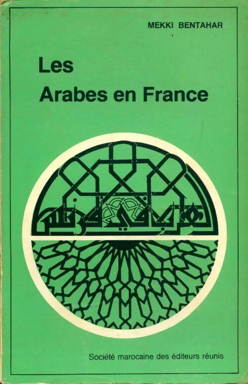 Les Arabes en France - Mekki Bentahar -  Société marocaine des éditeurs réunis - Livre