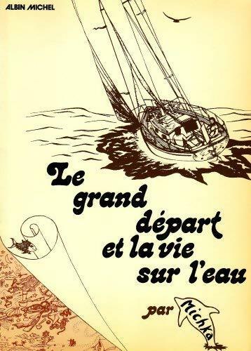 Le grand départ et la vie sur l'eau - Michka -  Albin Michel GF - Livre