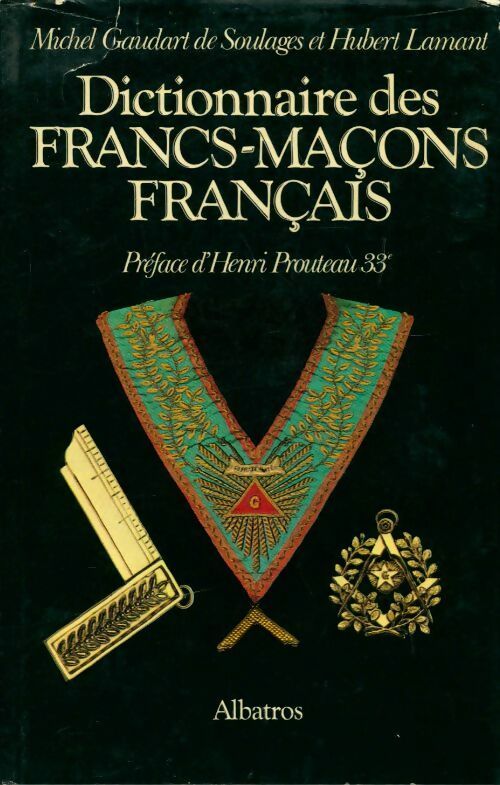 Dictionnaire des francs-maçons français - Michel Gaudart De Soulages -  Albatros GF - Livre