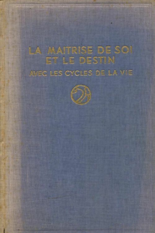 La maîtrise de soi et le destin avec les cycles de la vie - Harvey Spencer Lewis -  Rosicruciennes GF - Livre