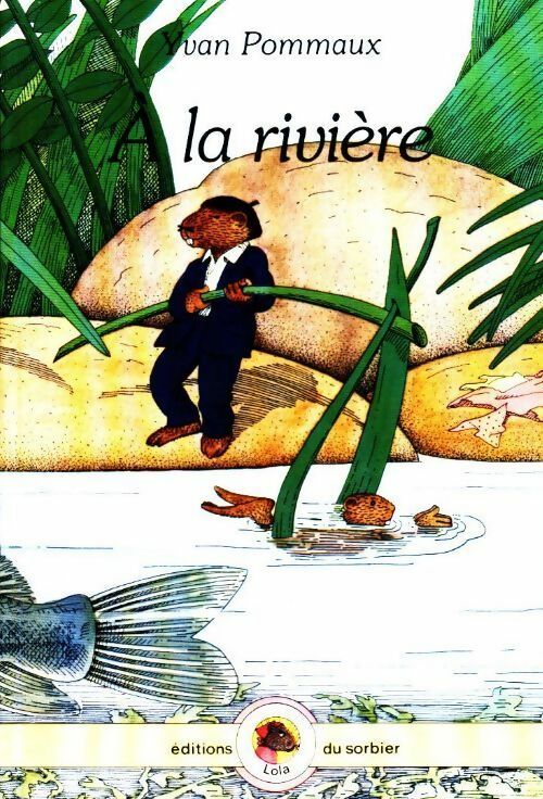 A la rivière - Yvan Pommaux -  Lola - Livre