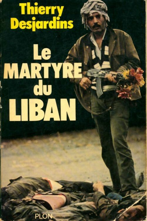 Le martyre du Liban - Thierry Desjardins -  Plon GF - Livre