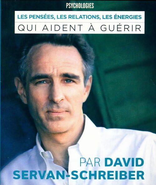 Les pensées, les relations, les énergies qui aident à guérir - David Servan-Schreiber -  Psychologies - Livre