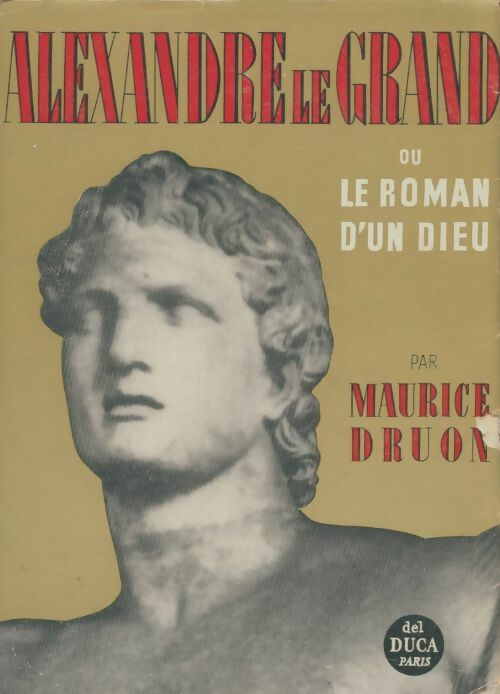 Alexandre le grand ou le roman d'un dieu - Maurice Druon -  Del Duca GF - Livre