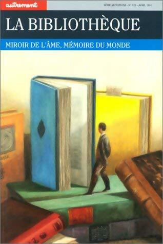 La bibliothèque. Miroir de l'âme, mémoire du monde - Collectif -  Autrement GF - Livre