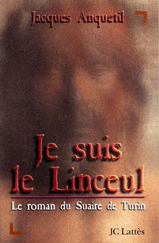 Je suis le linceul. Le roman du suaire de Turin - Jacques Anquetil -  Lattès GF - Livre