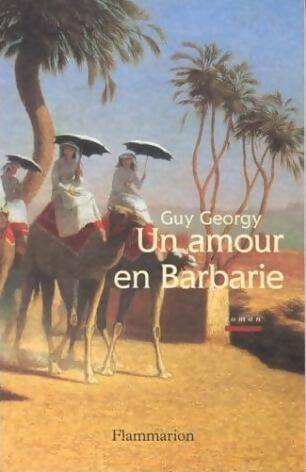 Un amour en Barbarie - Guy Georgy -  Flammarion GF - Livre