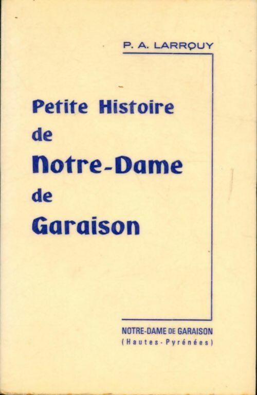 Petite histoire de Notre-Dame de Garaison - Larrouy -  Notre-Dame de Garaison - Livre