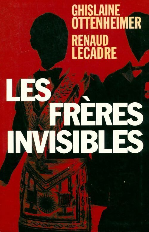 Les frères invisibles - Renaud Lecadre ; Ottenheimer Ghislaine Et Lecadre Renaud -  Le Grand Livre du Mois GF - Livre
