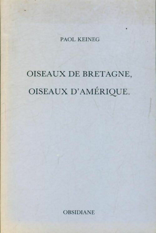 Oiseaux de Bretagne, oiseaux d'Amérique - Paol Keineg -  Obsidiane - Livre