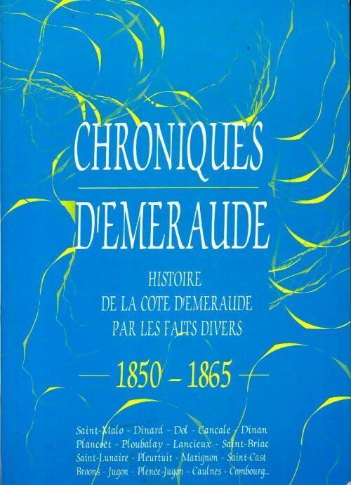 Chroniques d'Émeraude : Histoire de la côte d'Émeraude par les faits divers de 1850 à 1865 - Eric Rondel -  Club 35 GF - Livre