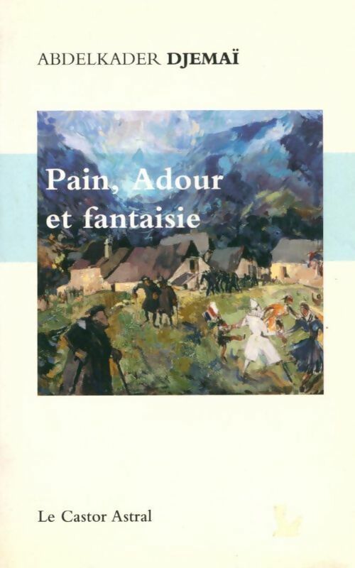 Pain, Adour et fantaisies - Abdelkader Djemai -  Castor Astral GF - Livre