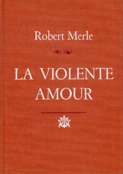 La violente amour Tome II - Robert Merle -  Le cercle du nouveau livre - Livre