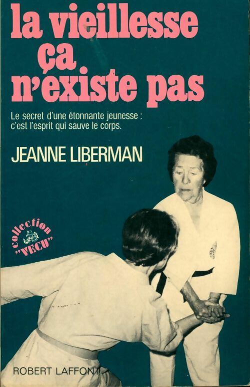 La vieillesse ça n'existe pas - Jeanne Liberman -  Vécu - Livre
