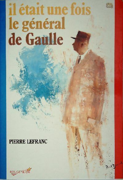 Il était une fois le général de Gaulle - Pierre Lefranc -  Rouge & Or GF - Livre