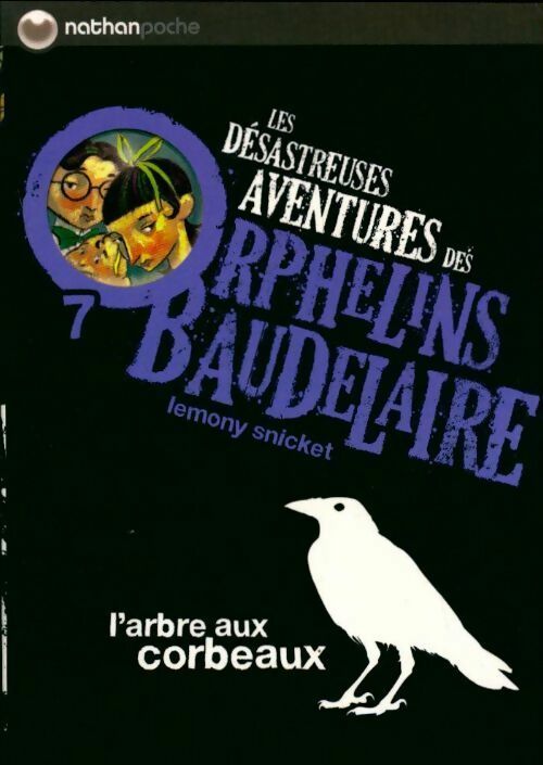 Les désastreuses aventures des enfants Baudelaire Tome VII : L'arbre aux corbeaux - Lemony Snicket -  Nathan Poche 11 ans et + - Livre