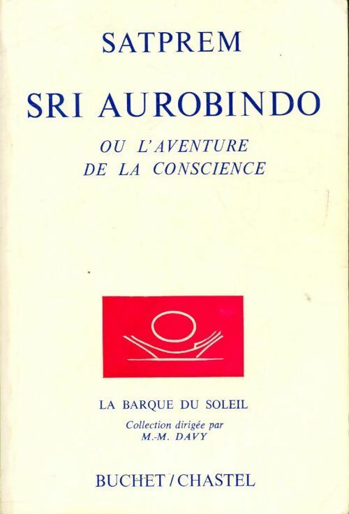 Sri Aurobindo ou l'aventure de la conscience - Satprem -  La barque du soleil - Livre