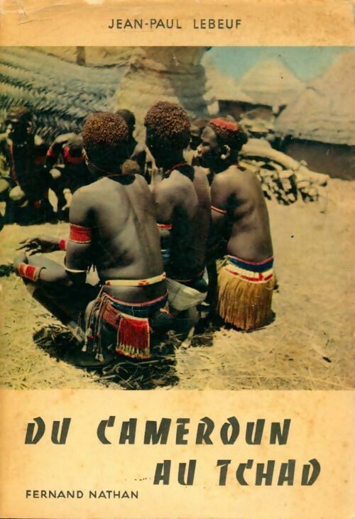 Du Cameroun au Tchad - Jean-Paul Lebeuf -  Nathan GF - Livre