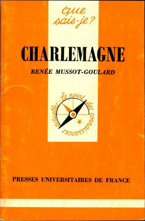 Charlemagne - Renée Mussot-Goulard -  Que sais-je - Livre