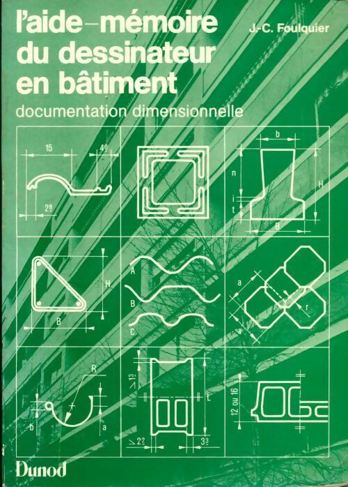 L'aide-mémoire du dessinateur en bâtiment - J.-C. Foulquier -  Dunod GF - Livre
