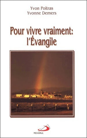 Pour vivre vraiment : L'évangile - Yvonne Demers ; Yvon Poitras -  Médiaspaul GF - Livre